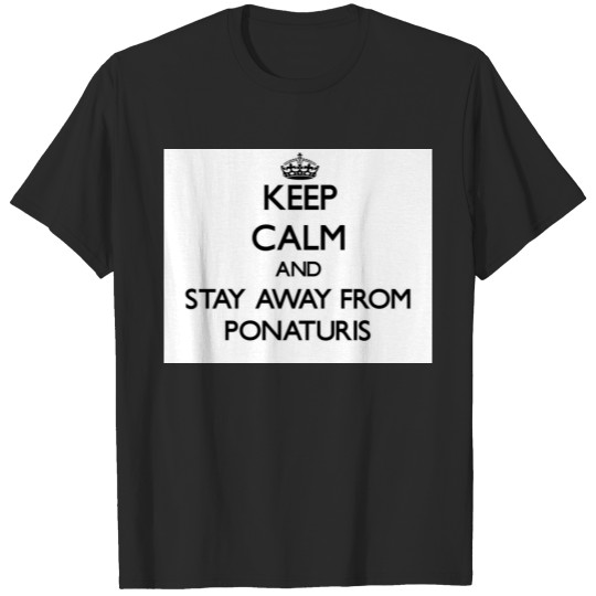 Discover Keep calm and stay away from Ponaturis T-shirt