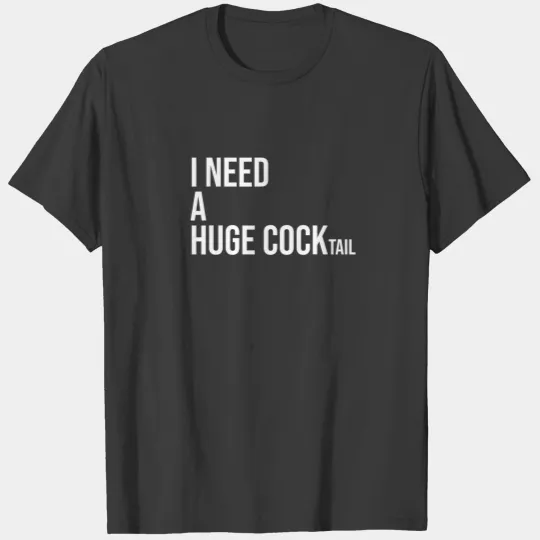 I Need A Huge Cocktail ,I Love Cocktails Funny Dri T-shirt