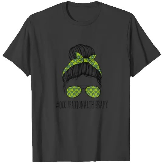 Occupational Therapy Messy Bun St Patrick's Day Sh T-shirt