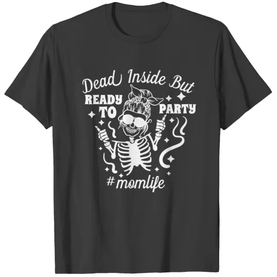 Gothic Mom Dead Inside Skeleton Party Momlife T-shirt