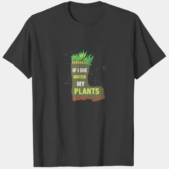 Water My Plants Plant Lover Gardening Gardener T-shirt