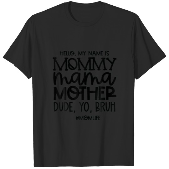 Discover Hello My Name Is Mommy Mama Mother Dude Yo Bruh T-shirt