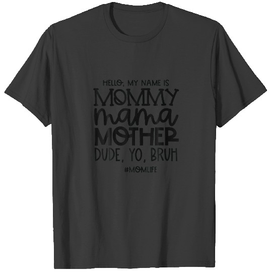 Discover Hello My Name Is Mommy Mama Mother Dude Yo Bruh T-shirt