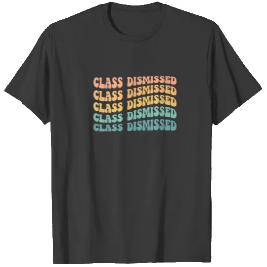 Class Dismissed End Of Year Teacher Friday Rainbow T-shirt