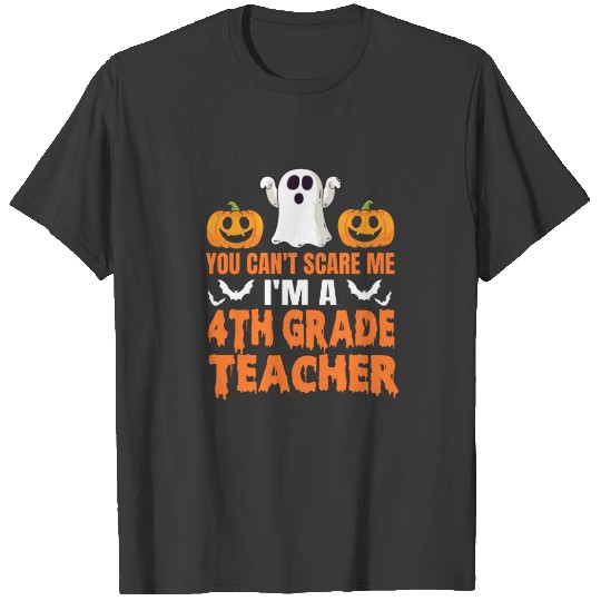 You Can't Scare Me I'm A 4th Grade Teacher Hallowe T-shirt