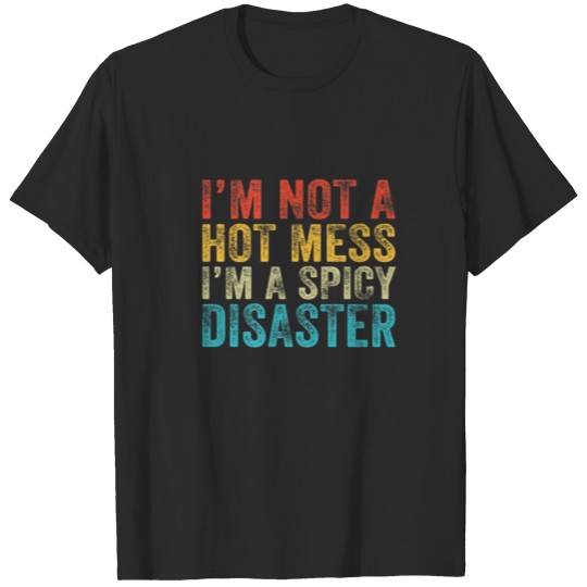 Funny I’M Not A Hot Mess I’M A Spicy Disaster Vint T-shirt