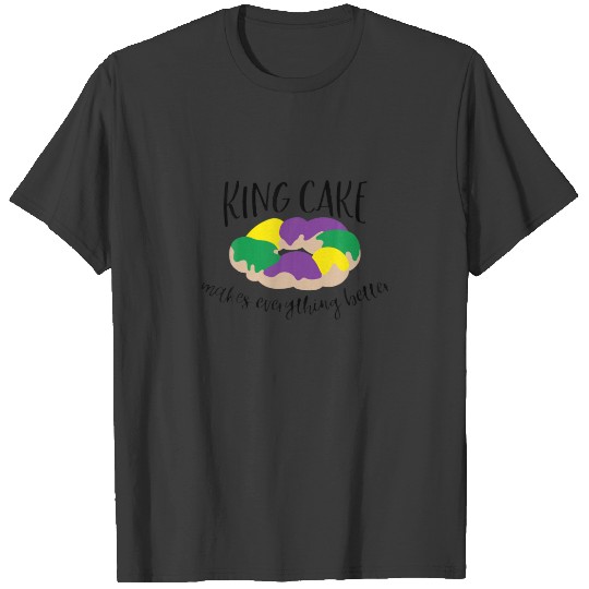 King Cake Makes Everything Better Mardi Gras T-shirt