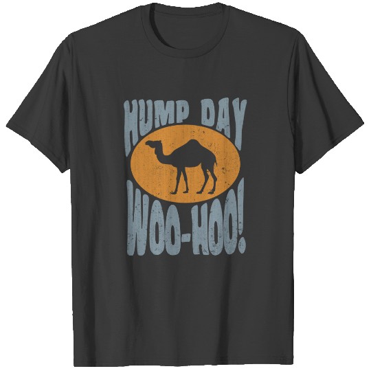 Hump day! Woo-Hoo! T-shirt