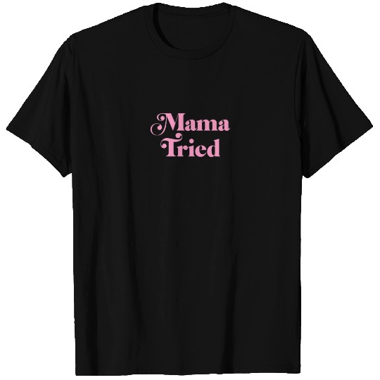 Womens Mama Tried T-shirt