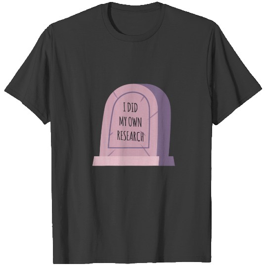 Gravestone I Did My Own Research Headstone Hallowe T-shirt