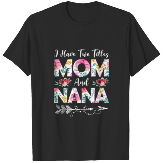Discover Womens I Have Two Titles Mom And Nana Flowers Moth T-shirt