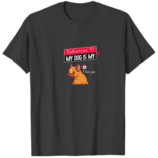 My Dog Is My Valentine Valentines Day Best Pet Own T-shirt