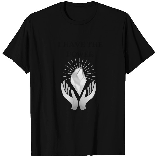I have the power Quartz crystal T-shirt
