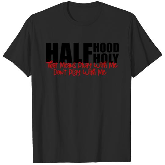 Discover Half Hood Half Holy Holy Svg | Holy Enough To Pray T-shirt