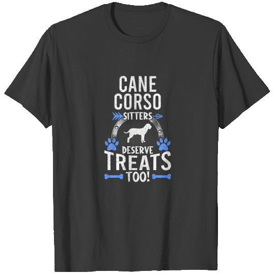 Cane Corso Sitters Deserve Treats Dog Lovers T-shirt