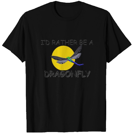 I'd Rather Be A Dragonfly T-shirt