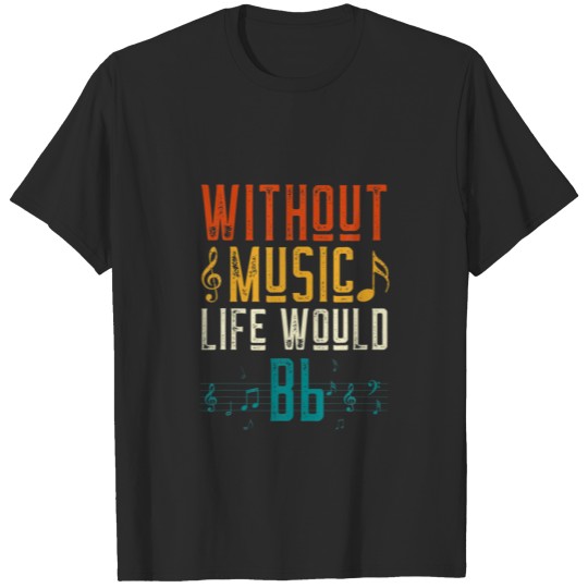 Discover Without Music Life Would B Flat-Funny Music Quote T-shirt