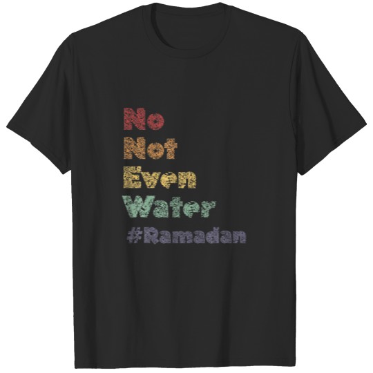 Discover No Not Even Water, Cool Islamic Fasting Ramadan 20 T-shirt