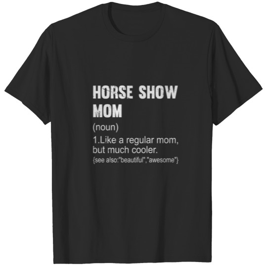 Horse Show Mom Definition Funny Equestrian Mom For T-shirt