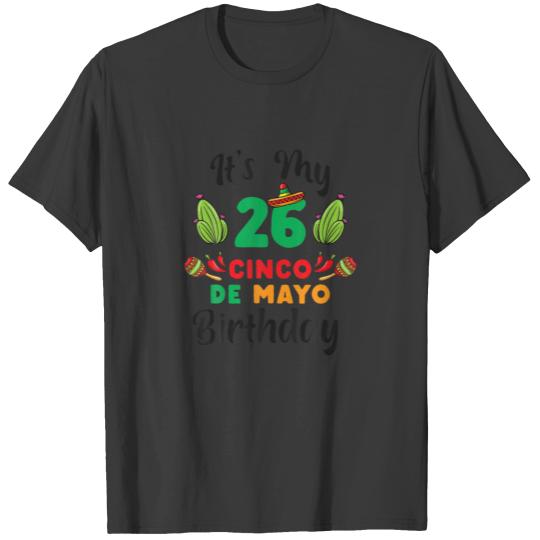 It's My 26St Cinco De Mayo Birthday For Mexican Fi T-shirt
