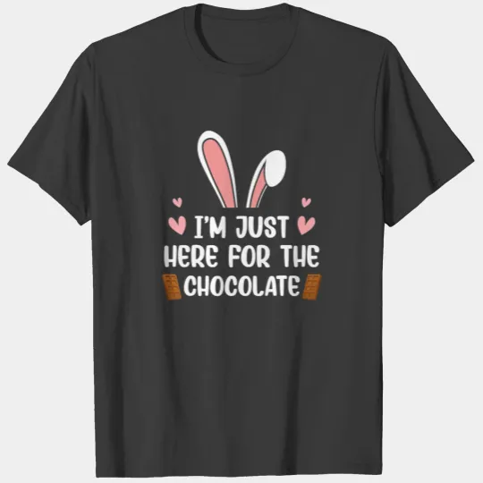 I'm Just Here For The Chocolate Cute Bunny Easter T-shirt