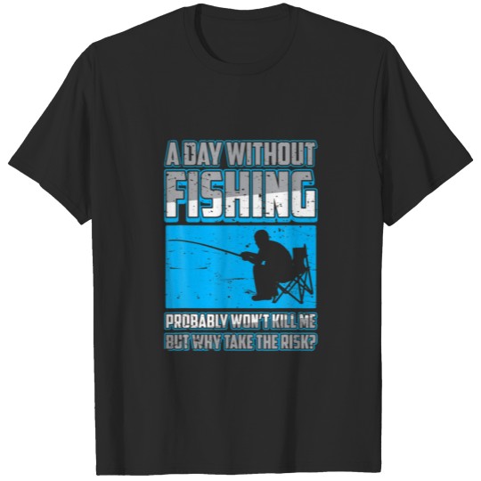 Discover A Day Without Fishing Probably Won't Kill Me Gift T-shirt