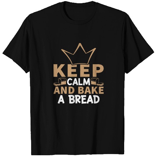 Keep Calm Bread Making Design For Bread Maker T-shirt