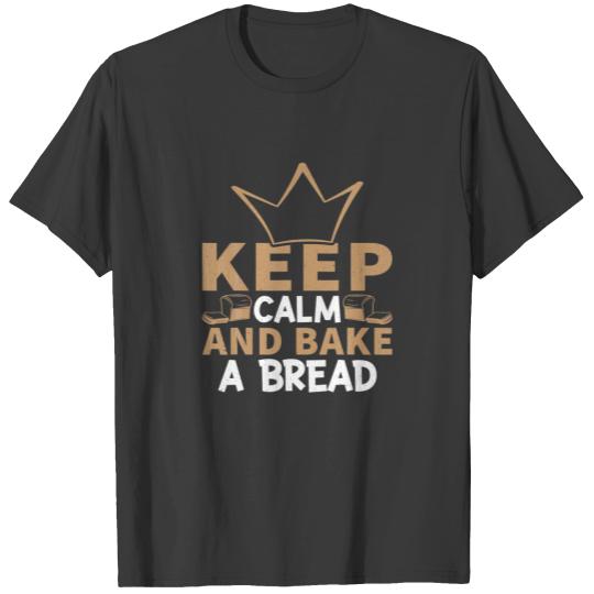 Keep Calm Bread Making Design For Bread Maker T-shirt