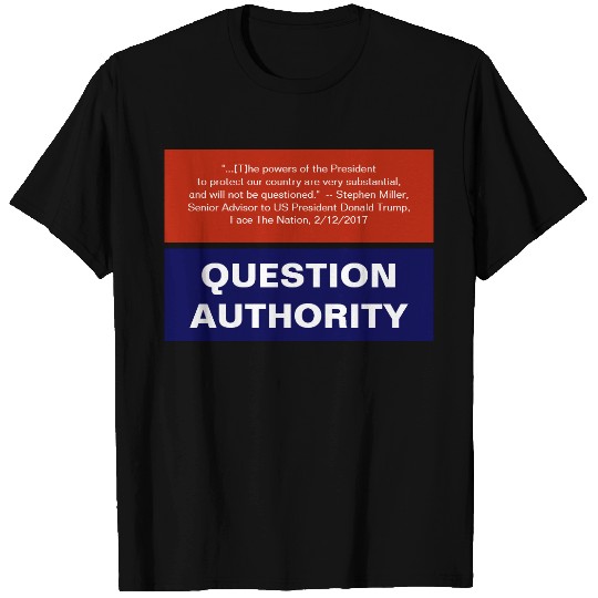 Question Authority Anti-Trump Checks and Balances T-shirt
