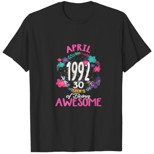 Discover Made In April 1992 30 Years Of Being Awesome Flowe T-shirt