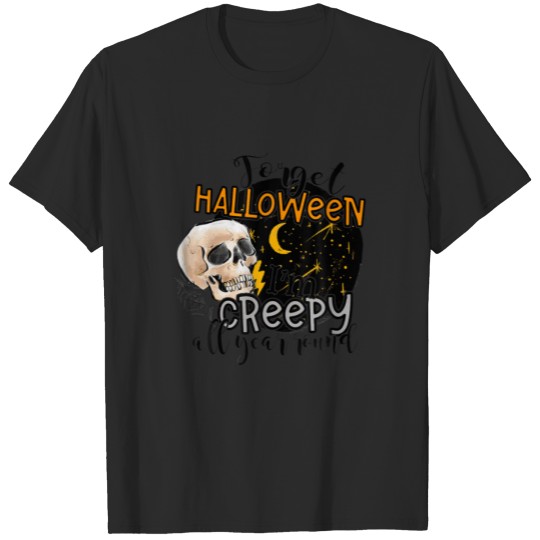 Discover Forget Halloween I'm Creepy All Year Funny Hallowe T-shirt