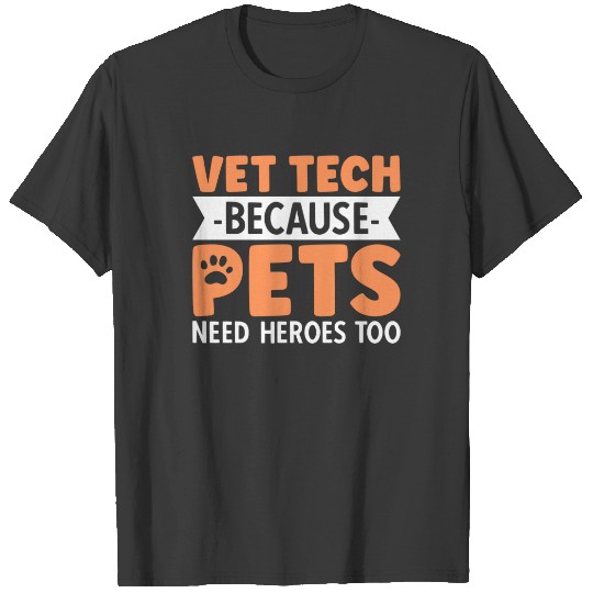 Vet Tech Because Pets Need Heroes Too Sweat T-shirt