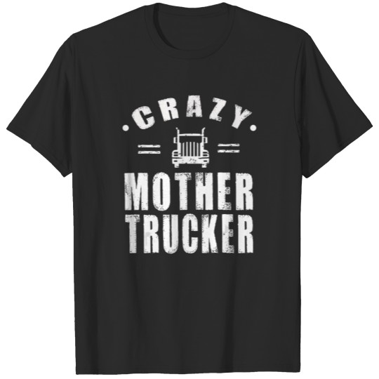 Discover Funny American Trucker , Crazy Mother Trucker T-shirt