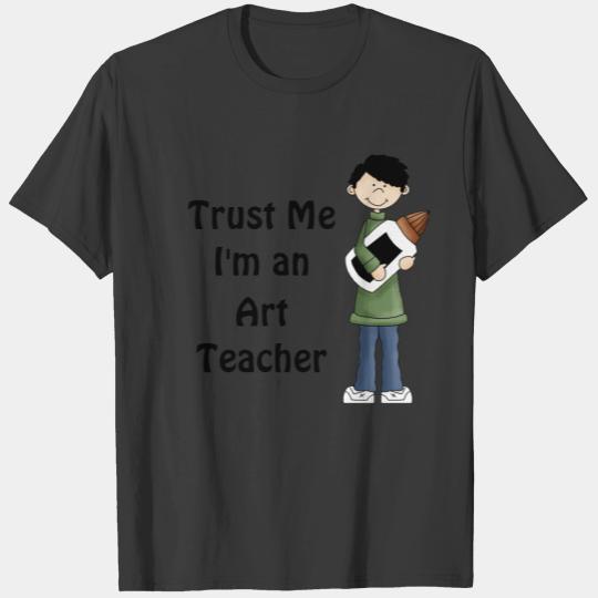 Trust Me I'm An Art Teacher Custom Apparel T-shirt