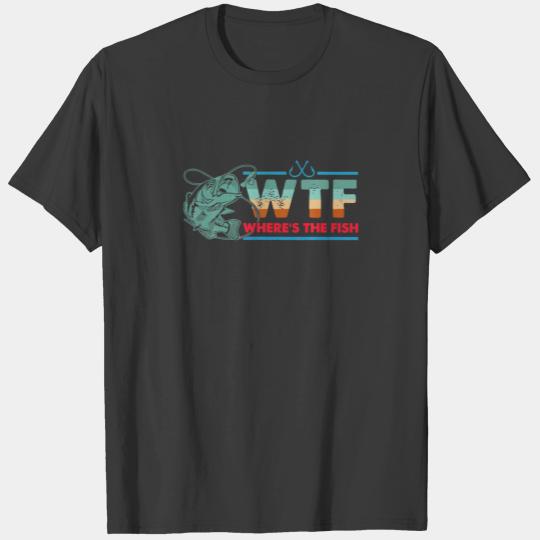 WTF Where's The Fish For Fishing Fisher T-shirt