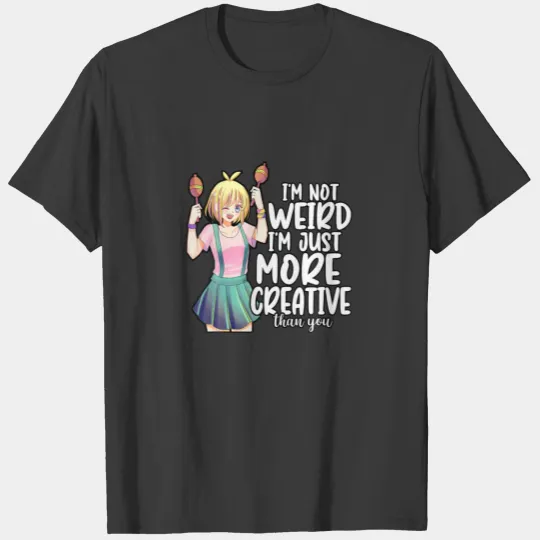 Anime I'm Not Weird I'm Just More Creative Than Yo T-shirt