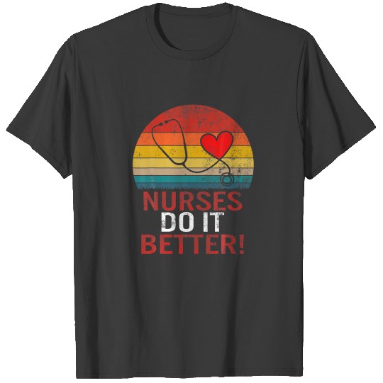 Nurses Do It Better Nurses Week Nursing School Fut T-shirt