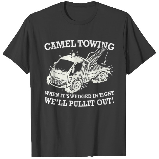 Camel Towing Funny Trow Trucker We'll Put It Out C T-shirt