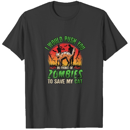Funny I Would Push You In Front Of Zombies To Save T-shirt