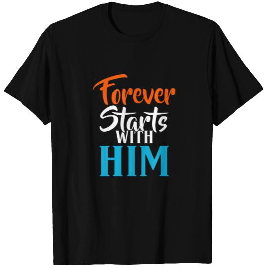 Forever Starts With Him Valentine´S Day Love Coupl T-shirt