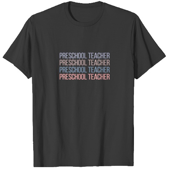 Preschool Teacher Kindergarten Teacher Appreciatio T-shirt