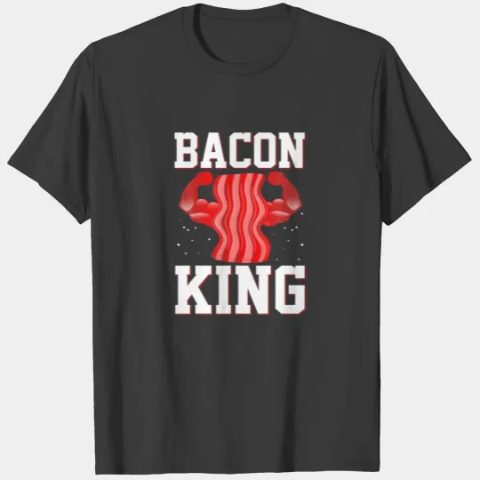 Bacon King Foodie Bacon S Funny Bacon T-shirt