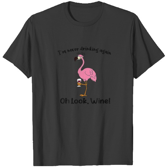 Discover I'm Never Drinking Again Oh Look Wine Flamingo T-shirt