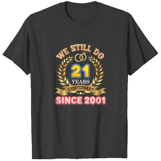 We Still Do Since 2001 21 Years Anniversary 21St W T-shirt
