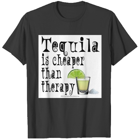 s - TEQUILA, CHEAPER THAN THERAPY T-shirt