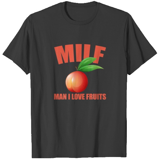 Funny Pun I Love Milfs I Love Fruits For Peach T-shirt