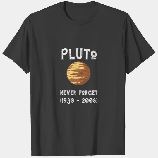 Planet Pluto Never Forget 1930 - 2006 Pluto T-shirt