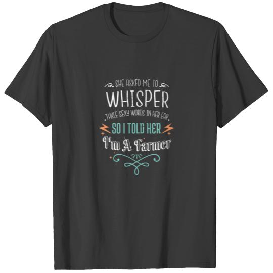Whisper Three Sexy Words I'm A Farmer Valentines D T-shirt