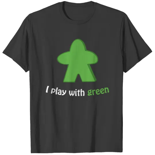 I Play with Green Meeples Board Game T-shirt
