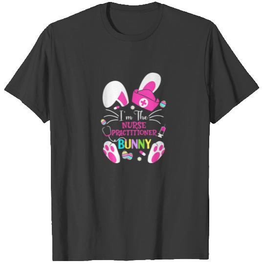 I'm The Nurse Practitioner Bunny Cute Easter Match T-shirt